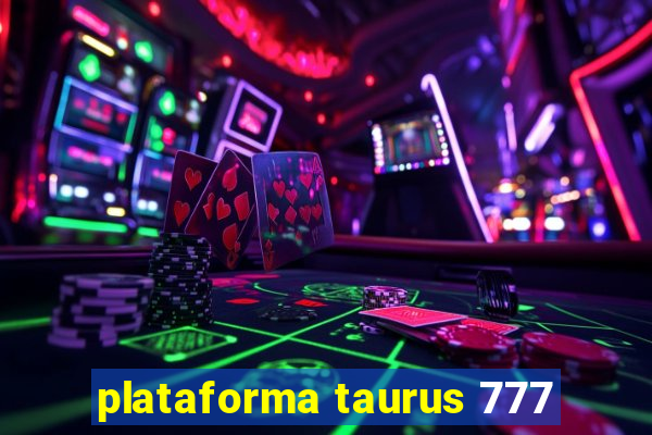 plataforma taurus 777